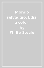 Mondo selvaggio. Ediz. a colori