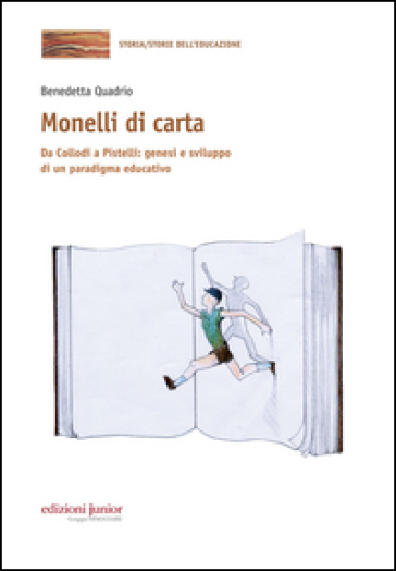 Monelli di carta. Da Collodi a Pistelli: genesi e sviluppo di un paradigma educativo - Benedetta Quadrio