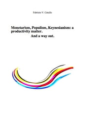 Monetarism, Populism, Keynesianism: a productivity matter. And a way out.