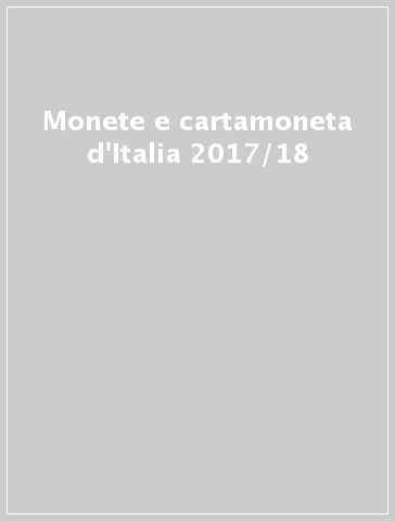 Monete e cartamoneta d'Italia 2017/18