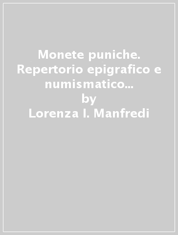 Monete puniche. Repertorio epigrafico e numismatico delle legende puniche - Lorenza I. Manfredi | 