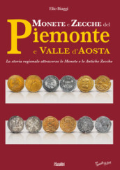 Monete e zecche del Piemonte e Valle d Aosta. La storia regionale attraverso le monete e le antiche zecche