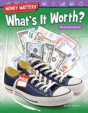 Money Matters: What s It Worth?: Financial Literacy