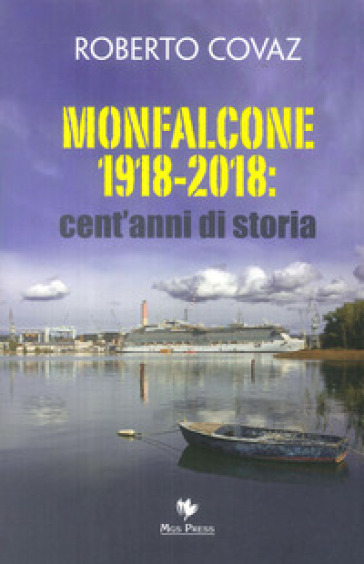 Monfalcone 1918-2018: cent'anni di storia - Roberto Covaz