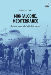 Monfalcone, Mediterraneo. Storia del lavoro nella «città delle barche»