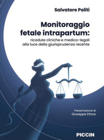 Monitoraggio fetale intrapartum. Ricadute cliniche e medico-legali alla luce della giurisprudenza recente - Salvatore Politi