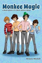 Monkee Magic: a Book about a TV Show about a Band