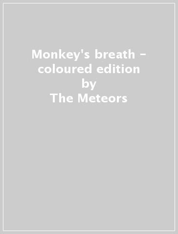 Monkey's breath - coloured edition - The Meteors