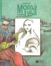 Monna Lisa. Il segreto del sorriso. Ediz. a colori