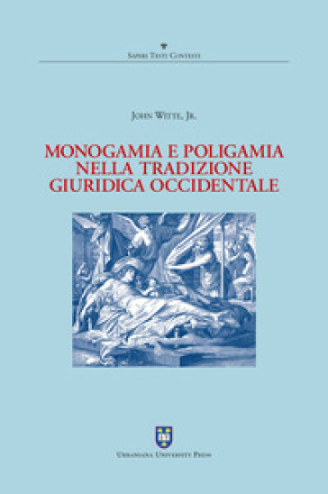 Monogamia e poligamia nella tradizione giuridica occidentale - John jr. Witte