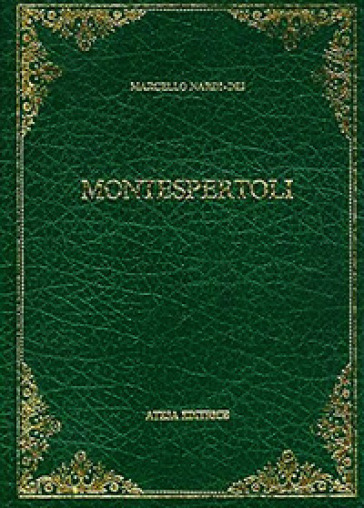 Monografia storica e statistica del Comune di Montespertoli (rist. anast. Firenze, 1873) - Marcello Nardi-Dei
