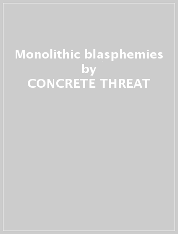 Monolithic blasphemies - CONCRETE THREAT & VOMIR