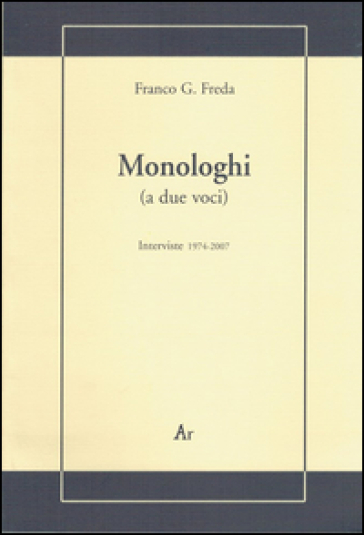Monologhi (a due voci). Interviste 1974-2007