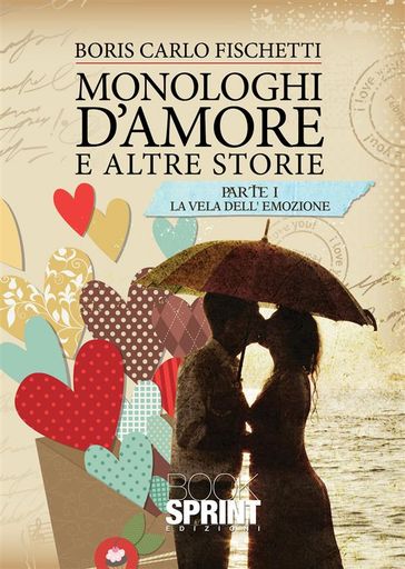 Monologhi d'amore ed altre storie - Parte 1 La vela dell'emozione - Boris Carlo Fischetti