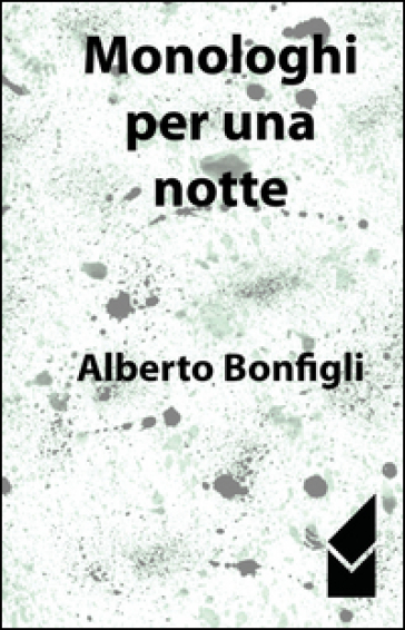 Monologhi per una notte - Alberto Bonfigli