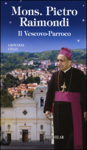 Mons. Pietro Raimondi. Il Vescovo-Parroco
