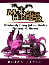 Monster Hunter Hilariously Funny Jokes, Stories, Pictures, & Memes