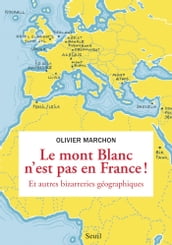 Le Mont Blanc n est pas en France. et autres bizarreries géographiques