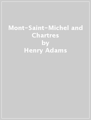 Mont-Saint-Michel and Chartres - Henry Adams