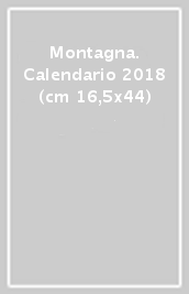 Montagna. Calendario 2018 (cm 16,5x44)
