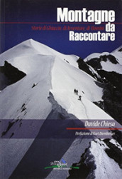 Montagne da raccontare. Storie di ghiaccio, di avventure, di uomini