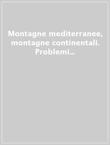 Montagne mediterranee, montagne continentali. Problemi e prospettive di sviluppo sostenibile nelle comunità e nei territori montani