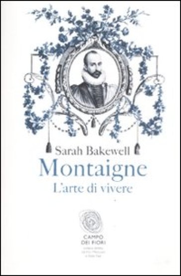 Montaigne. L'arte di vivere - Sarah Bakewell