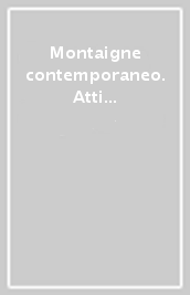 Montaigne contemporaneo. Atti del Convegno