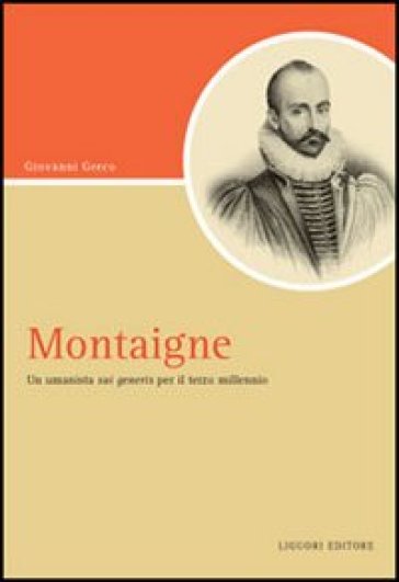 Montaigne. Un umanista «sui generis» per il terzo millennio - Giovanni Greco