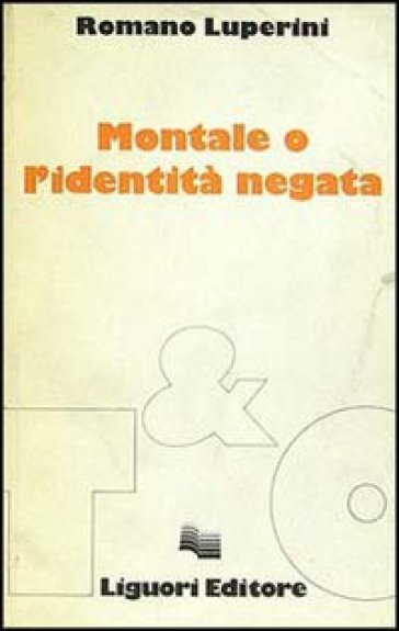 Montale o l'identità negata - Romano Luperini