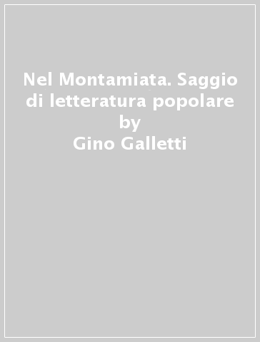 Nel Montamiata. Saggio di letteratura popolare - Gino Galletti