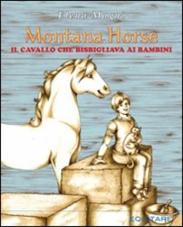 Montana Horse. Il cavallo che bisbigliava ai bambini - Elena Magni