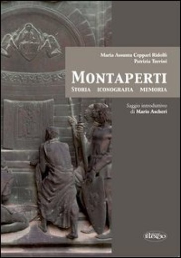 Montaperti. Storia, iconografia e memoria - M. Assunta Ceppari Ridolfi - Patrizia Turrini