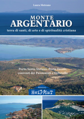 Monte Argentario. Terra di santi, di arte e di spiritualità cristiana. Porto Santo Stefano, Porto Ercole, conventi dei Passionisti e Orbetello