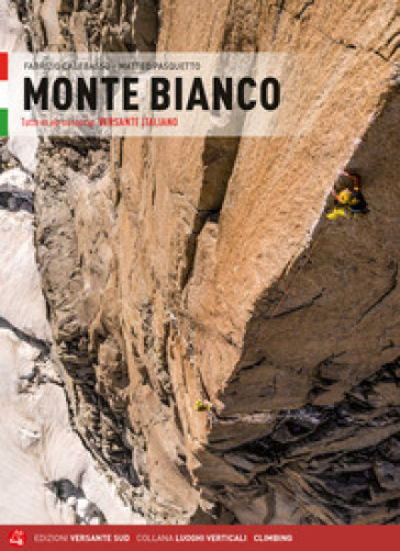 Monte Bianco. Tutte le vie su roccia. Versante italiano - Fabrizio Calebasso - Matteo Pasquetto