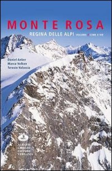 Monte Rosa regina della alpi. 2.Cime e vie - Daniel Anker - Marco Volken - Teresio Valsesia