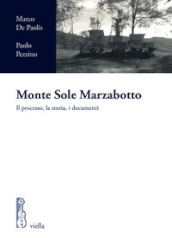 Monte Sole Marzabotto. Il processo, la storia, i documenti