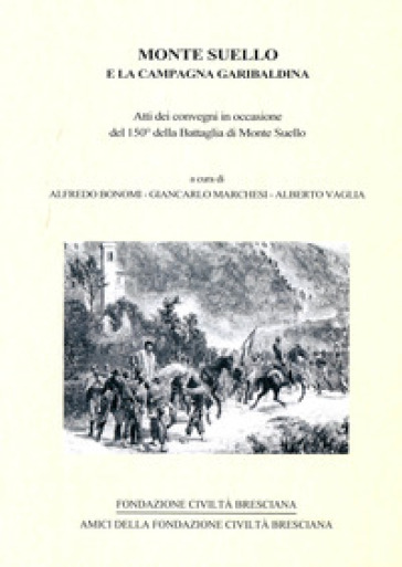 Monte Suello e la campagna garibaldina. Atti dei convegni in occasione del 150° della battaglia di Monte Suello