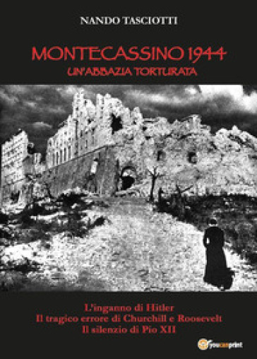 Montecassino 1944, un'abbazia torturata - Nando Tasciotti
