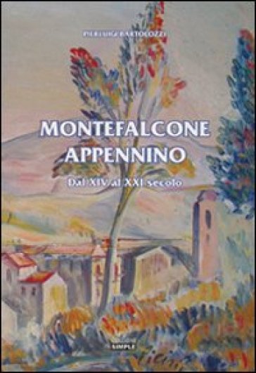 Montefalcone. Appenino dal XIV al XXI secolo - Pierluigi Bartolozzi