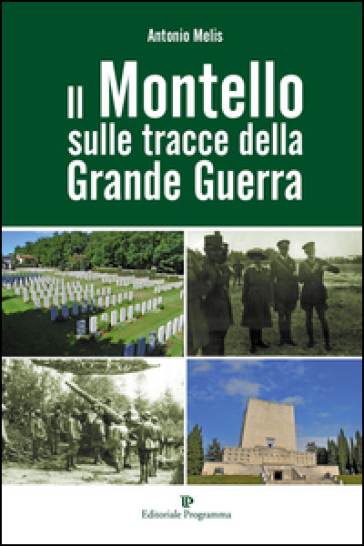 Il Montello sulle tracce della grande guerra - Antonio Melis