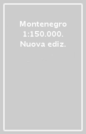 Montenegro 1:150.000. Nuova ediz.