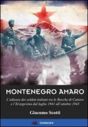 Montenegro amaro. L odissea dei soldati italiani tra le Bocche di Cattaro e l Erzegovina dal luglio 1941 all ottobre 1943