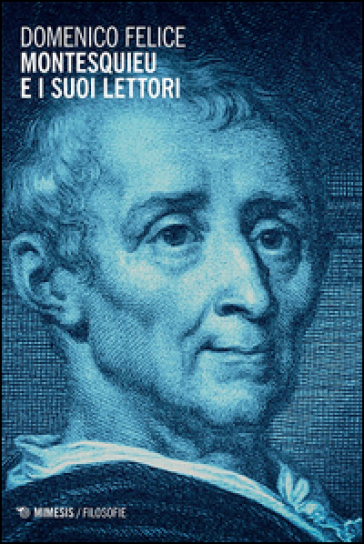 Montesquieu e i suoi lettori - Domenico Felice