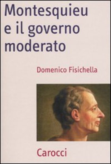 Montesquieu e il governo moderato - Domenico Fisichella