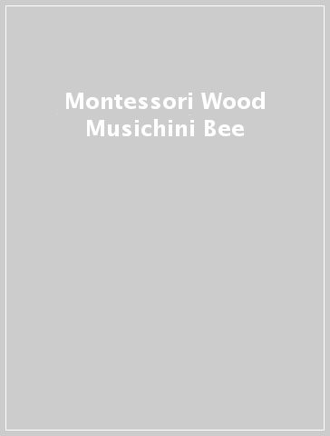 Montessori Wood Musichini Bee