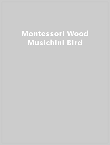 Montessori Wood Musichini Bird