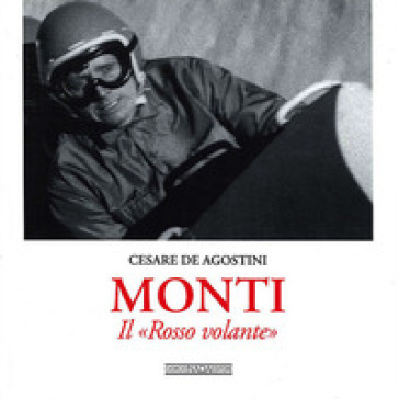 Monti. Il «Rosso Volante». Ediz. illustrata - Cesare De Agostini