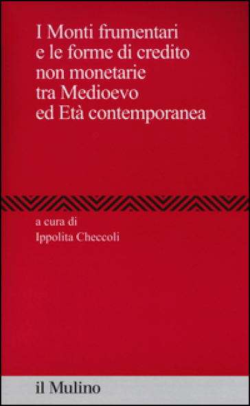 I Monti frumentari e le forme di credito non monetarie tra Medioevo ed età contemporanea