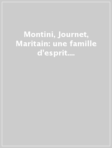 Montini, Journet, Maritain: une famille d'esprit. Journées d'études (Molsheim, 4-5 juin 1999)